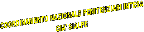 COORDINAMENTO NAZIONALE PENITENZIARI INTESA
GIA' SIALPE
